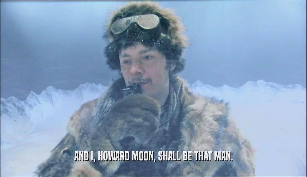 AND I, HOWARD MOON, SHALL BE THAT MAN.  