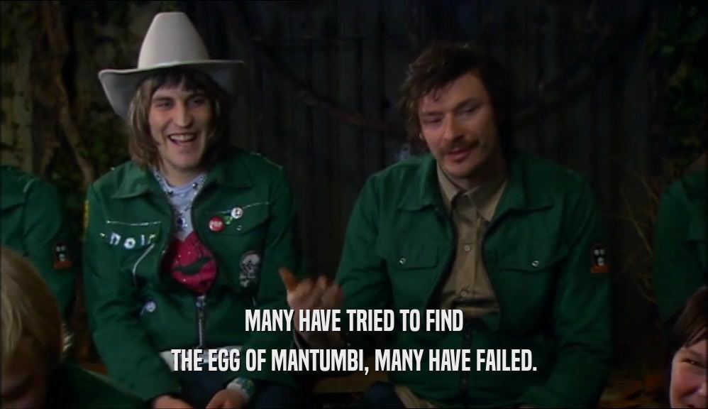 MANY HAVE TRIED TO FIND
 THE EGG OF MANTUMBI, MANY HAVE FAILED.
 