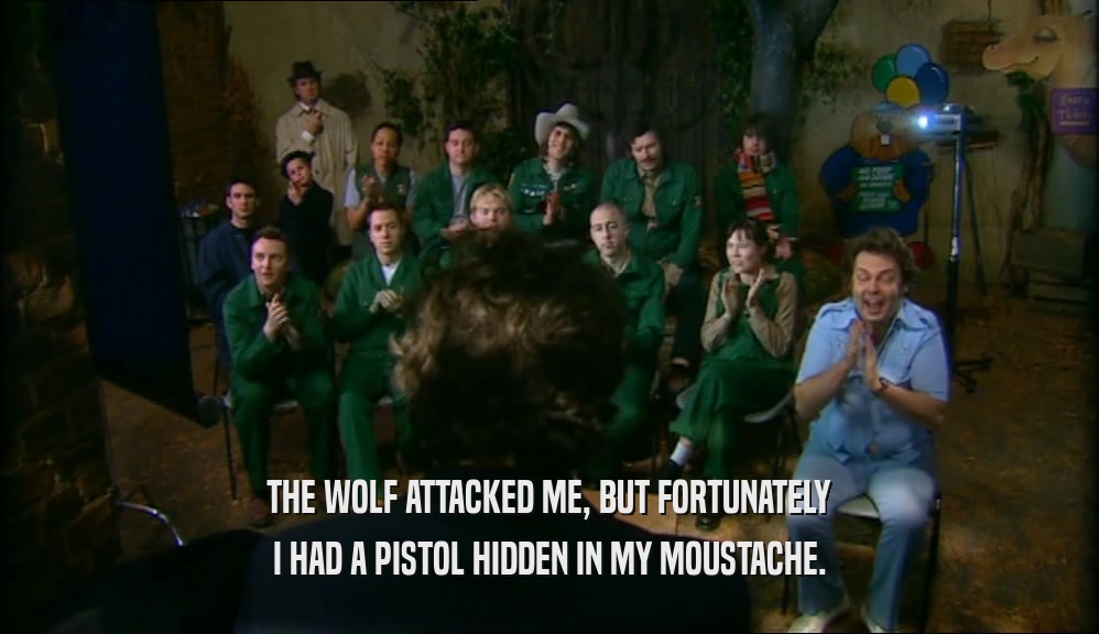 THE WOLF ATTACKED ME, BUT FORTUNATELY I HAD A PISTOL HIDDEN IN MY MOUSTACHE. 