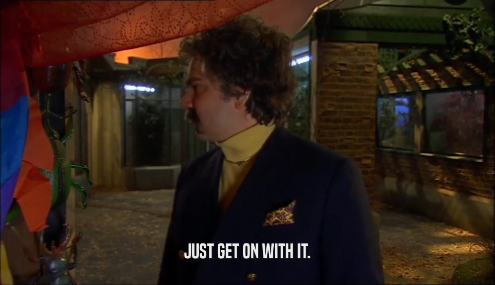 JUST GET ON WITH IT.  