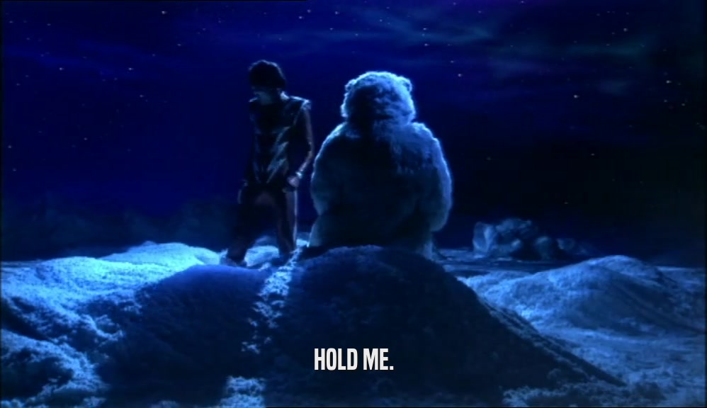 HOLD ME.
  