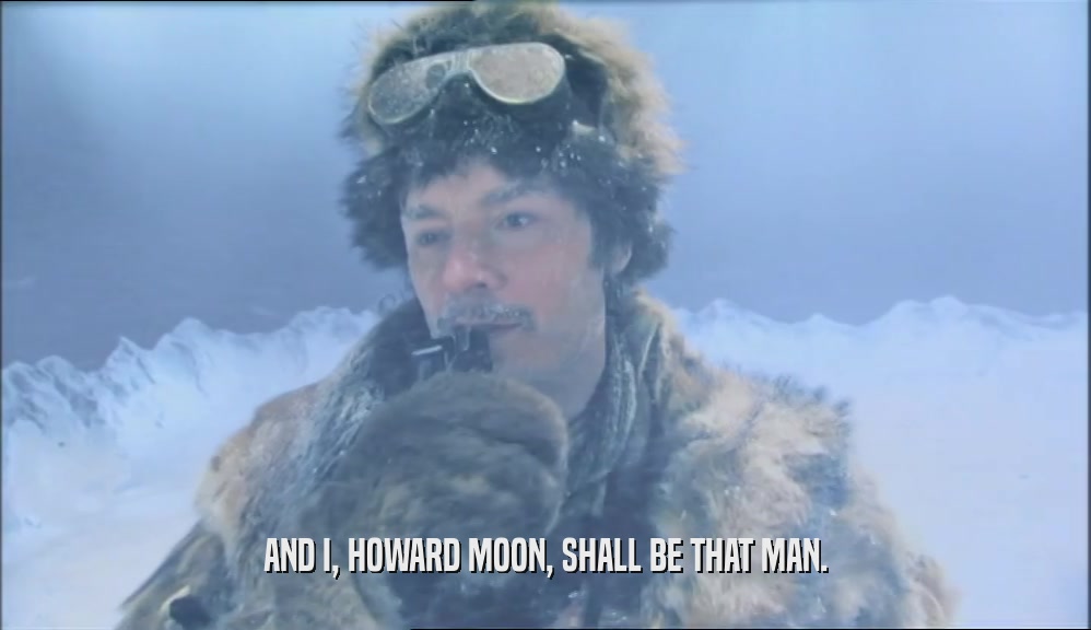 AND I, HOWARD MOON, SHALL BE THAT MAN.  
