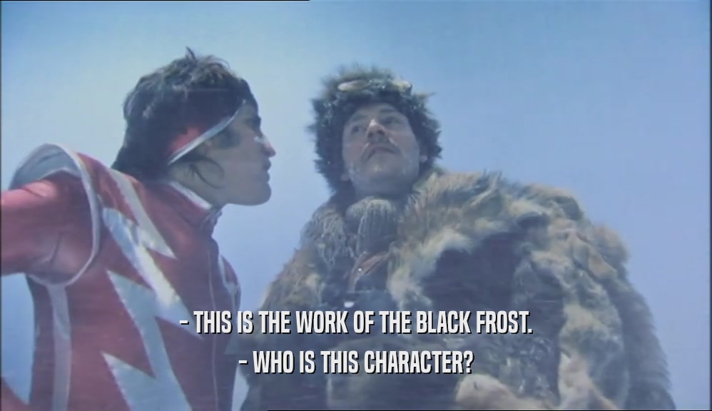 - THIS IS THE WORK OF THE BLACK FROST. - WHO IS THIS CHARACTER? 