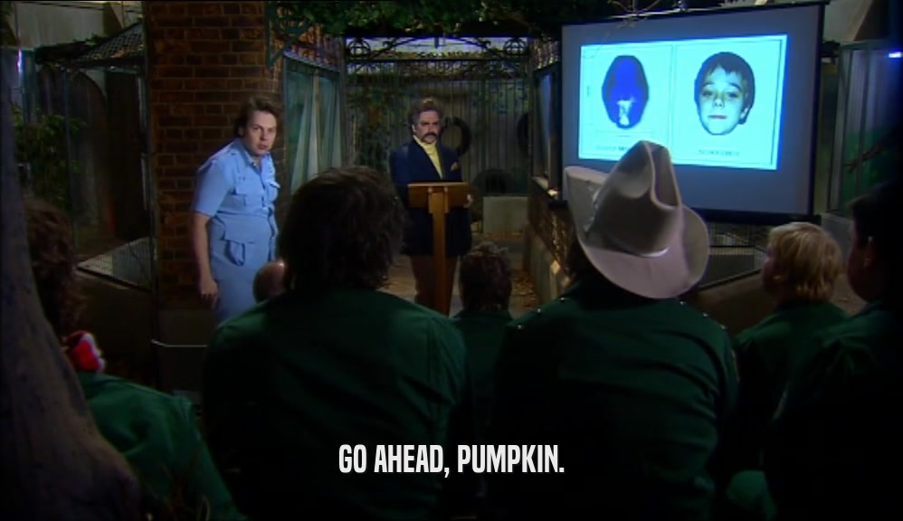 GO AHEAD, PUMPKIN.  