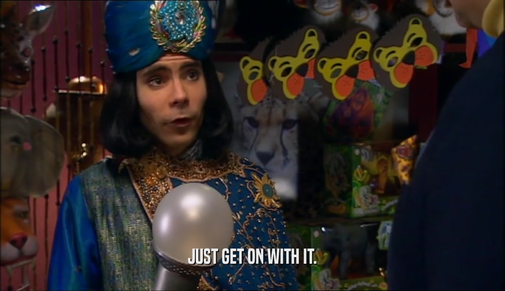 JUST GET ON WITH IT.  