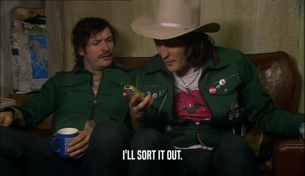 I'LL SORT IT OUT.  