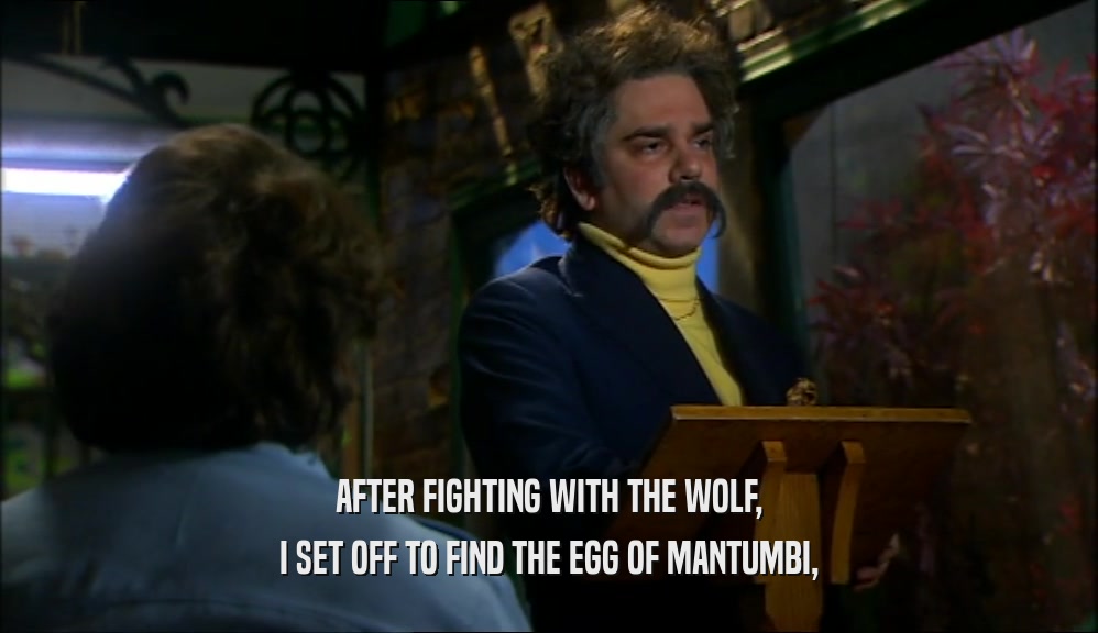 AFTER FIGHTING WITH THE WOLF,
 I SET OFF TO FIND THE EGG OF MANTUMBI,
 
