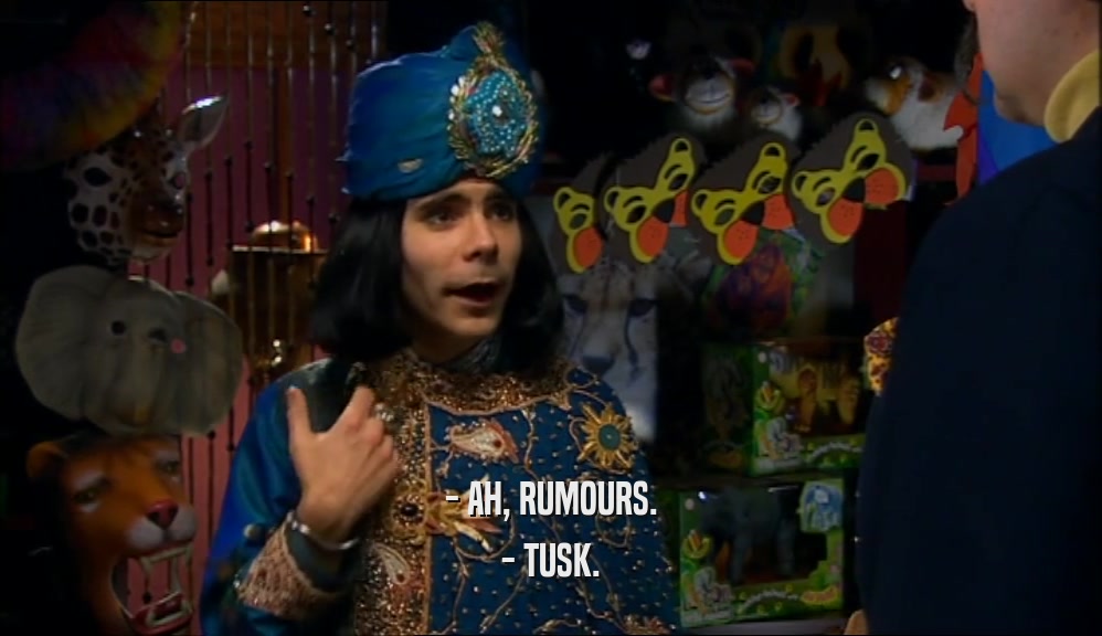 - AH, RUMOURS. - TUSK. 