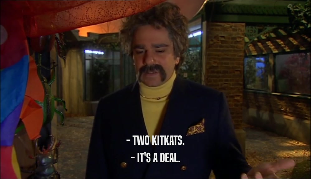 - TWO KITKATS. - IT'S A DEAL. 