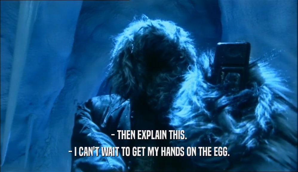 - THEN EXPLAIN THIS. - I CAN'T WAIT TO GET MY HANDS ON THE EGG. 