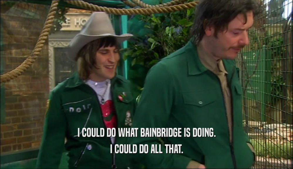I COULD DO WHAT BAINBRIDGE IS DOING. I COULD DO ALL THAT. 