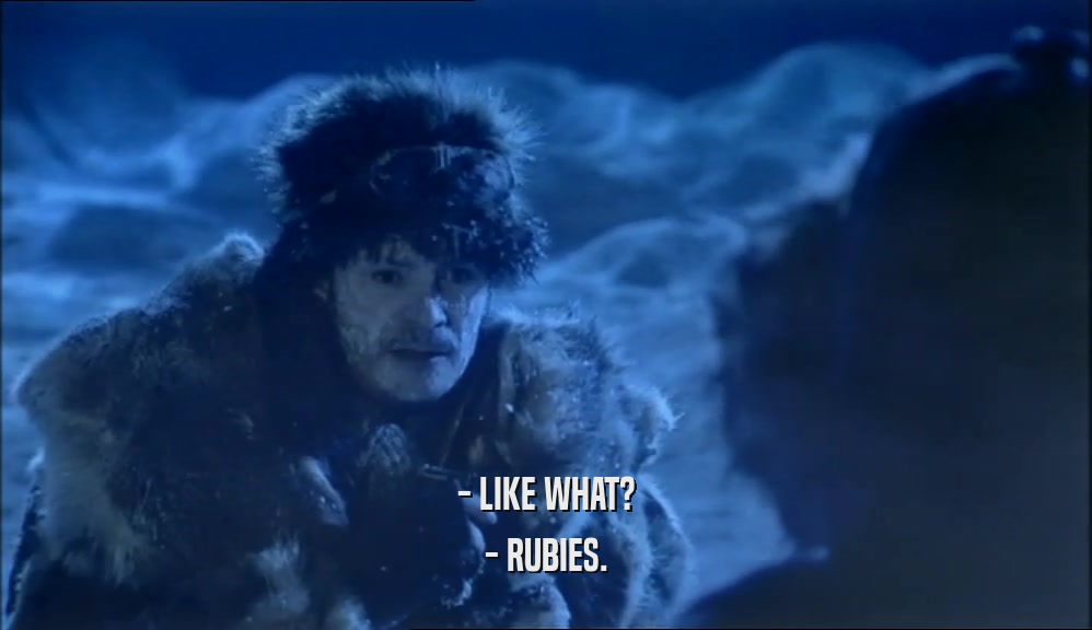 - LIKE WHAT? - RUBIES. 