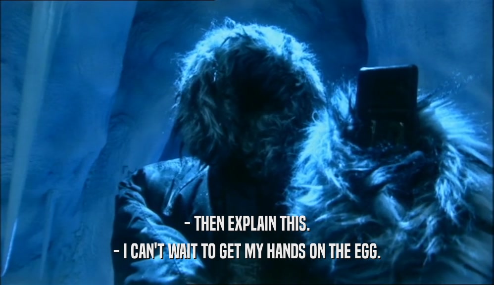 - THEN EXPLAIN THIS. - I CAN'T WAIT TO GET MY HANDS ON THE EGG. 