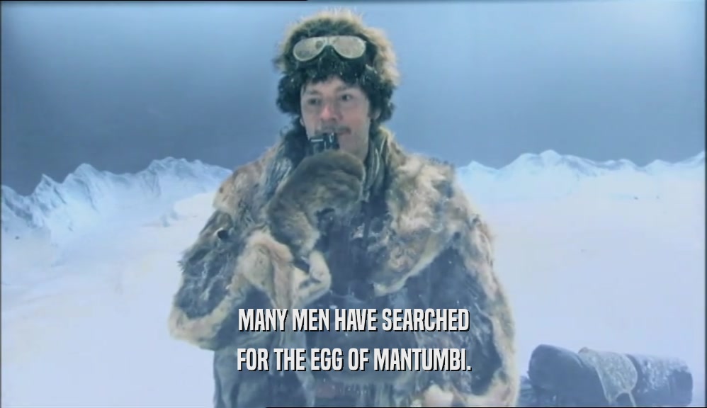MANY MEN HAVE SEARCHED FOR THE EGG OF MANTUMBI. 