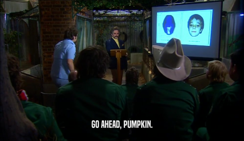 GO AHEAD, PUMPKIN.  