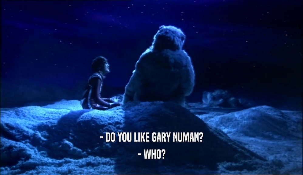 - DO YOU LIKE GARY NUMAN? - WHO? 