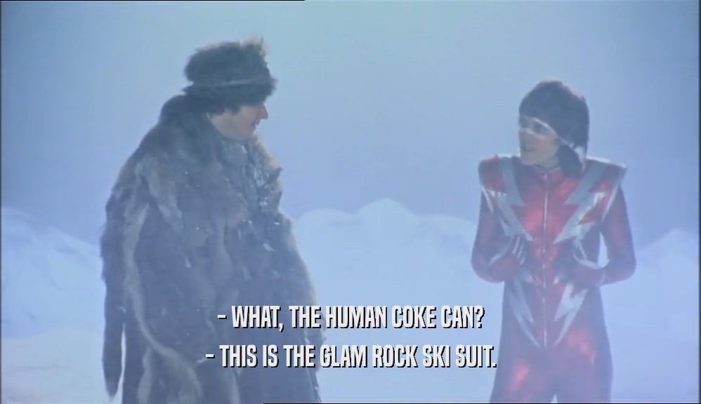 - WHAT, THE HUMAN COKE CAN? - THIS IS THE GLAM ROCK SKI SUIT. 