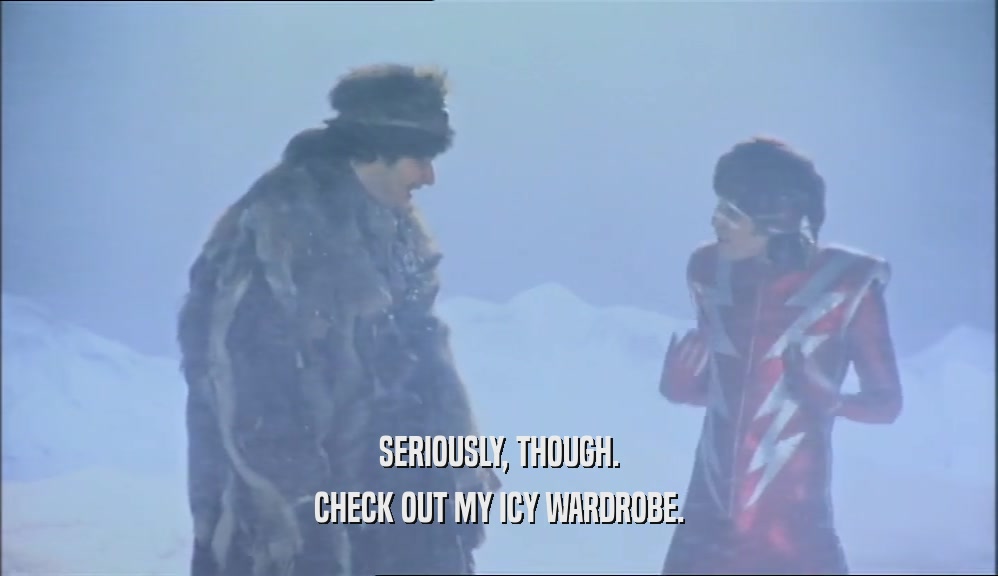 SERIOUSLY, THOUGH. CHECK OUT MY ICY WARDROBE. 