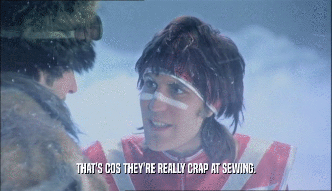 THAT'S COS THEY'RE REALLY CRAP AT SEWING.  