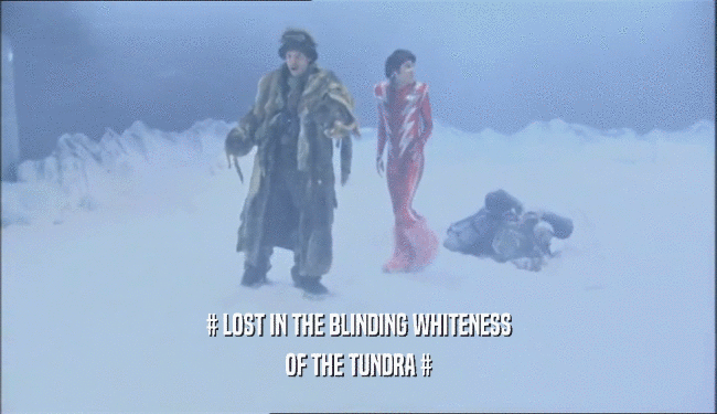 # LOST IN THE BLINDING WHITENESS OF THE TUNDRA # 