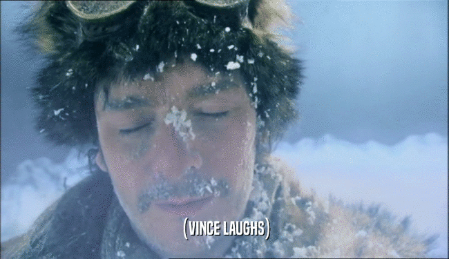 (VINCE LAUGHS)  