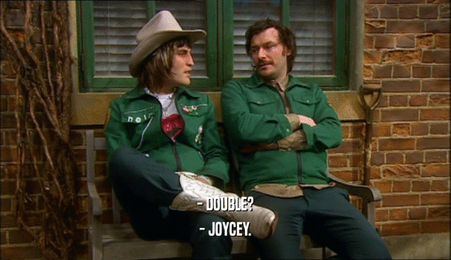 - DOUBLE?
 - JOYCEY.
 