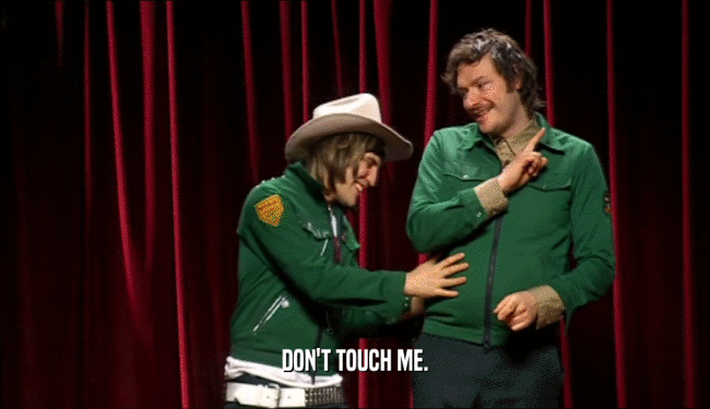 DON'T TOUCH ME.  