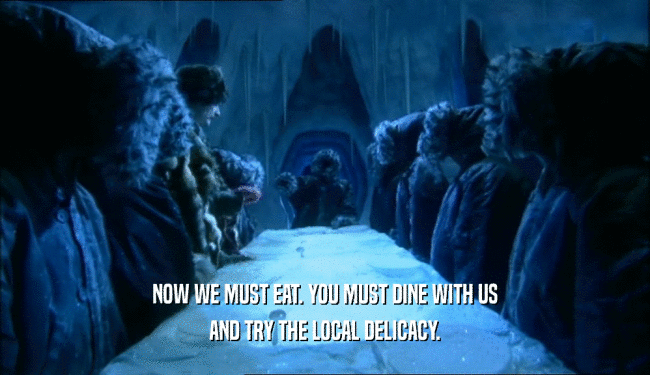 NOW WE MUST EAT. YOU MUST DINE WITH US AND TRY THE LOCAL DELICACY. 