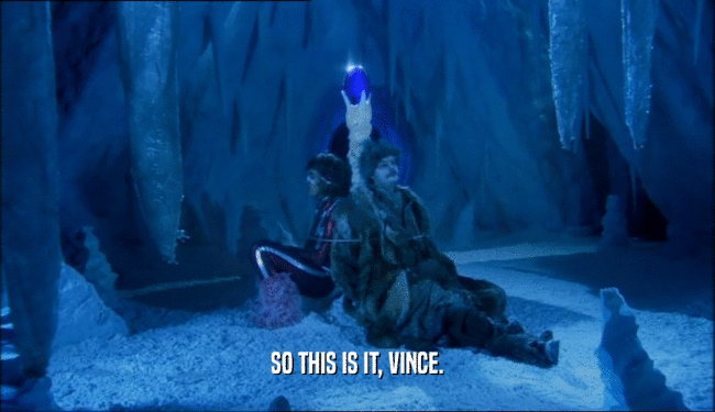 SO THIS IS IT, VINCE.  