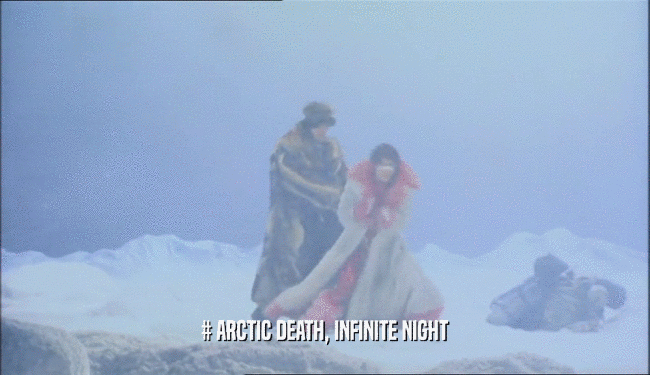 # ARCTIC DEATH, INFINITE NIGHT  