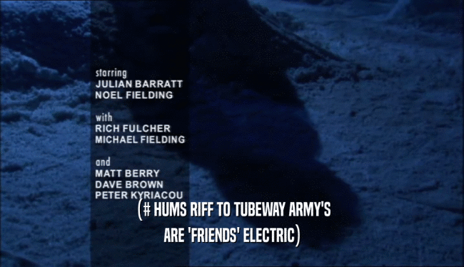 (# HUMS RIFF TO TUBEWAY ARMY'S ARE 'FRIENDS' ELECTRIC) 