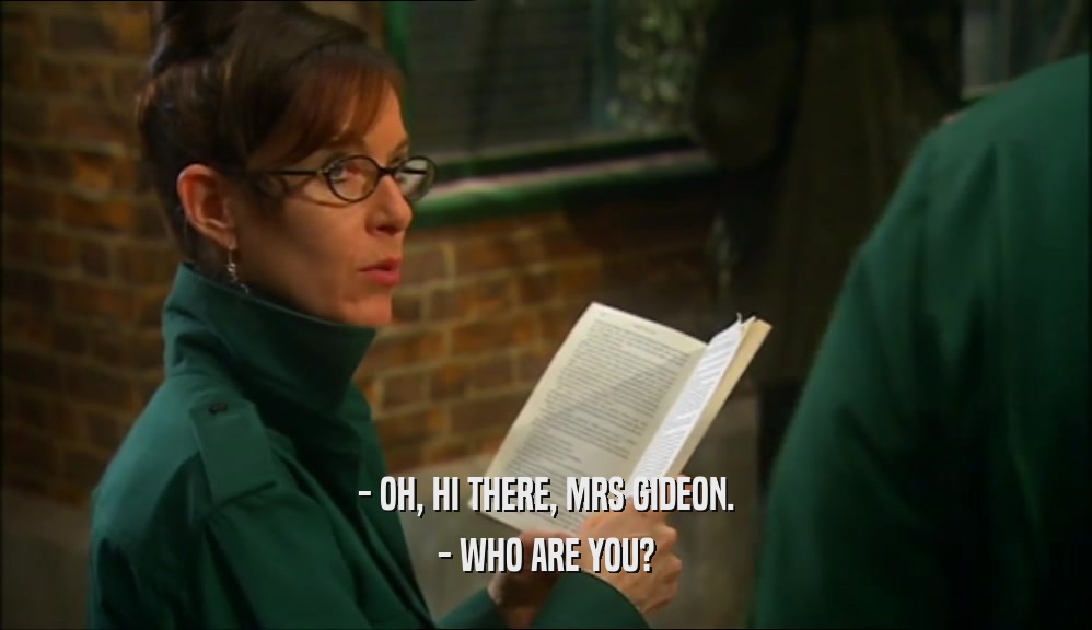 - OH, HI THERE, MRS GIDEON. - WHO ARE YOU? 