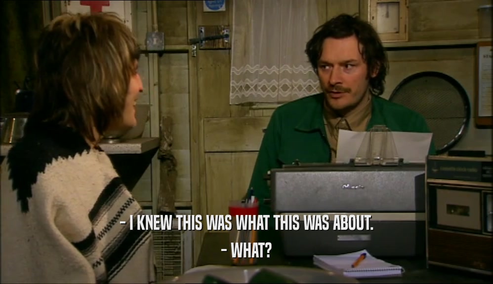 - I KNEW THIS WAS WHAT THIS WAS ABOUT. - WHAT? 