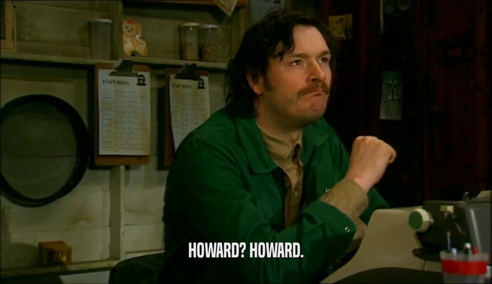HOWARD? HOWARD.  