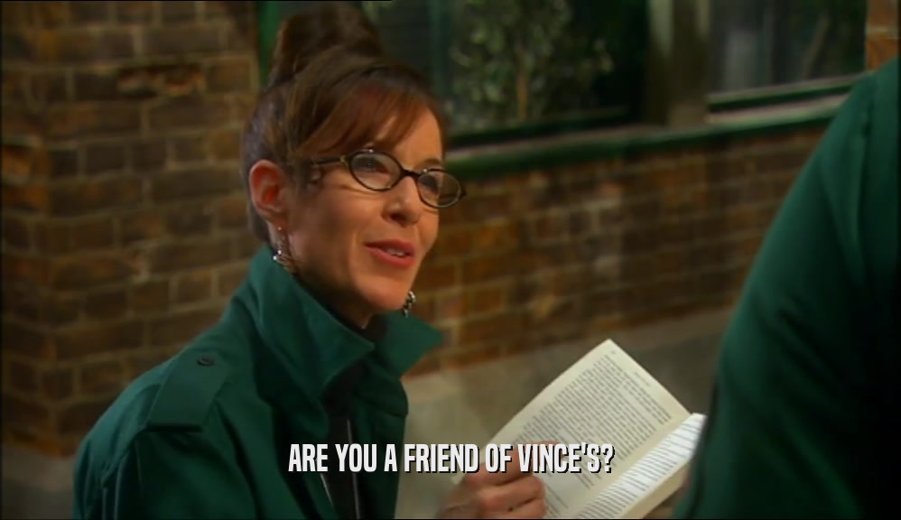 ARE YOU A FRIEND OF VINCE'S?
  