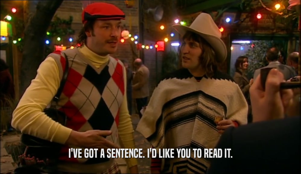 I'VE GOT A SENTENCE. I'D LIKE YOU TO READ IT.  