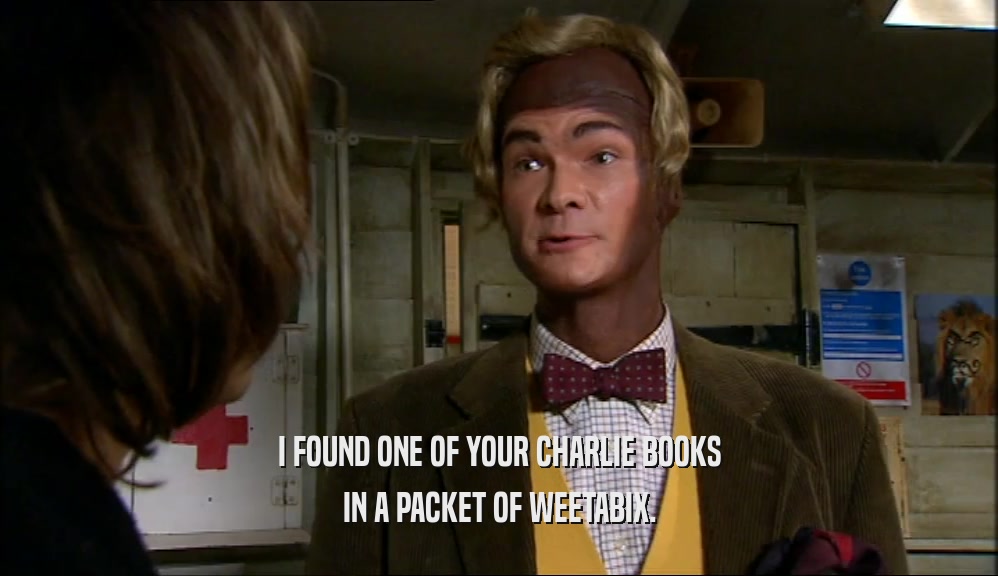 I FOUND ONE OF YOUR CHARLIE BOOKS IN A PACKET OF WEETABIX. 