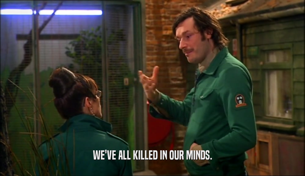 WE'VE ALL KILLED IN OUR MINDS.  