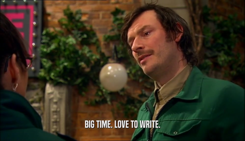 BIG TIME. LOVE TO WRITE.  