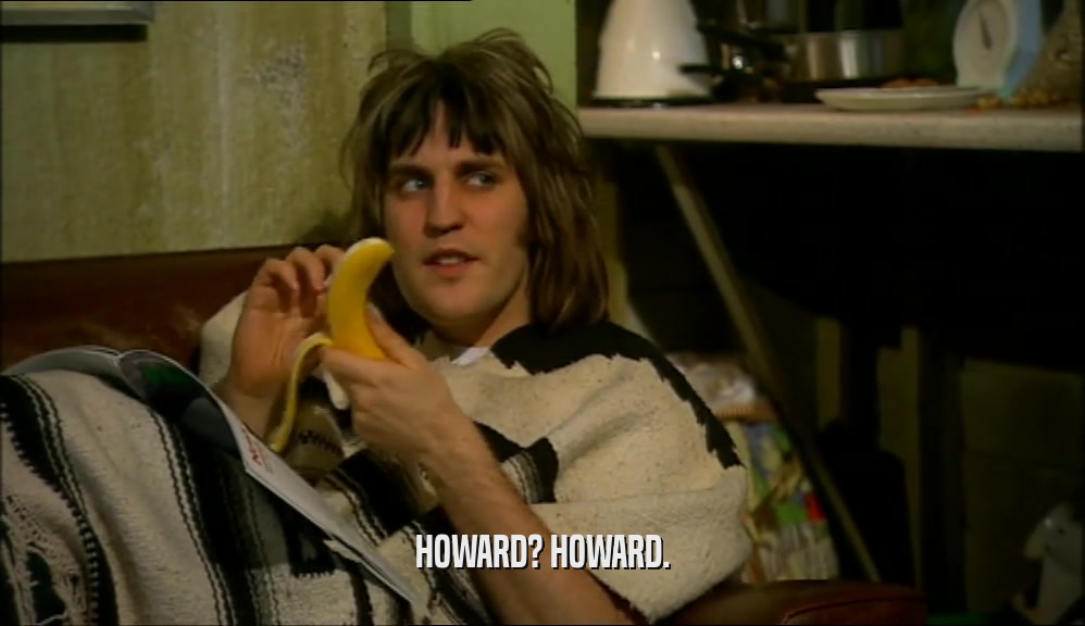 HOWARD? HOWARD.  