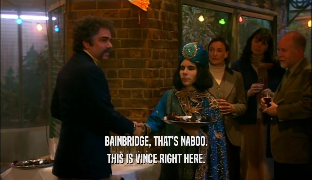 BAINBRIDGE, THAT'S NABOO. THIS IS VINCE RIGHT HERE. 
