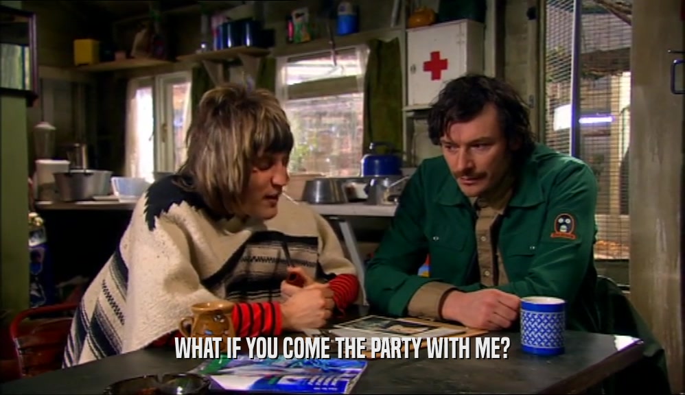 WHAT IF YOU COME THE PARTY WITH ME?  
