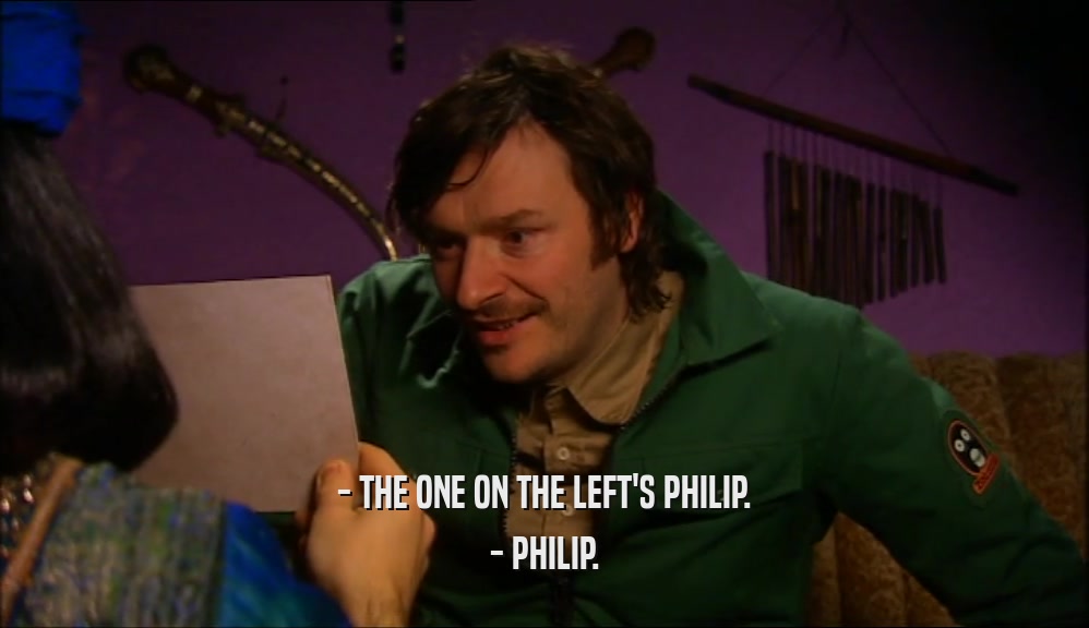 - THE ONE ON THE LEFT'S PHILIP. - PHILIP. 