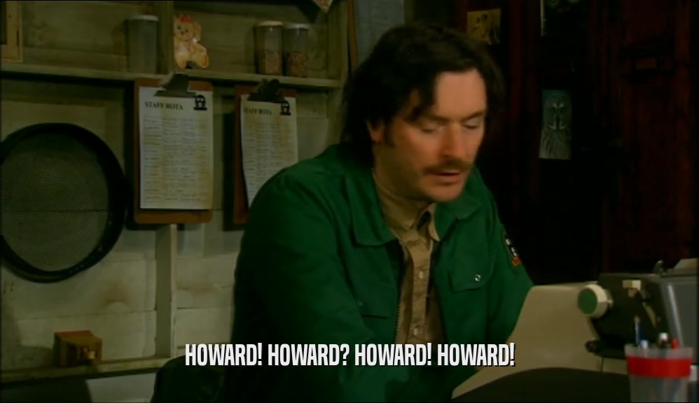 HOWARD! HOWARD? HOWARD! HOWARD!  