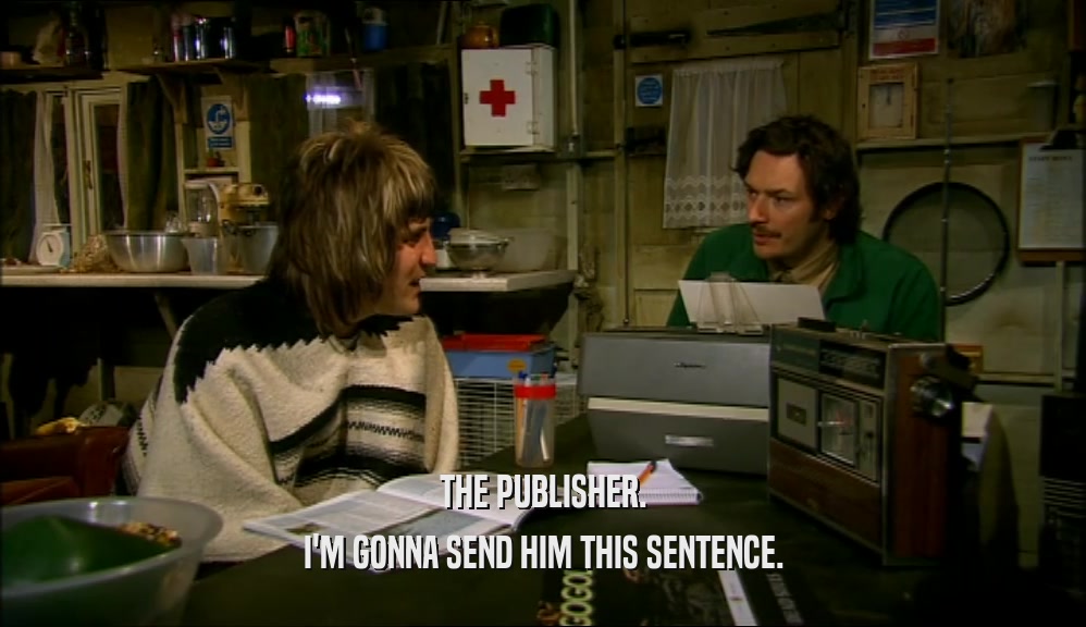 THE PUBLISHER. I'M GONNA SEND HIM THIS SENTENCE. 