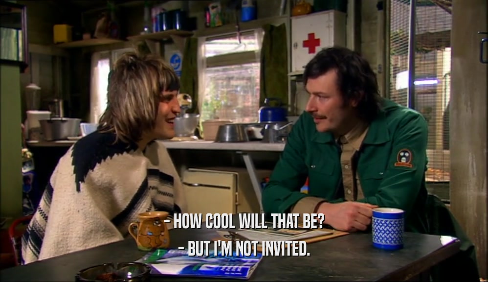 - HOW COOL WILL THAT BE? - BUT I'M NOT INVITED. 