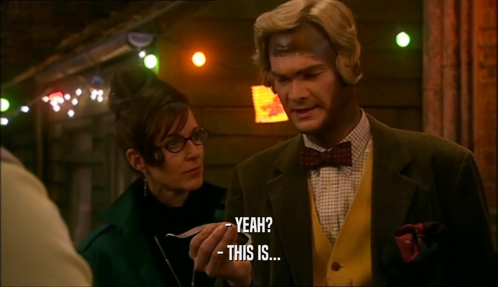 - YEAH? - THIS IS... 