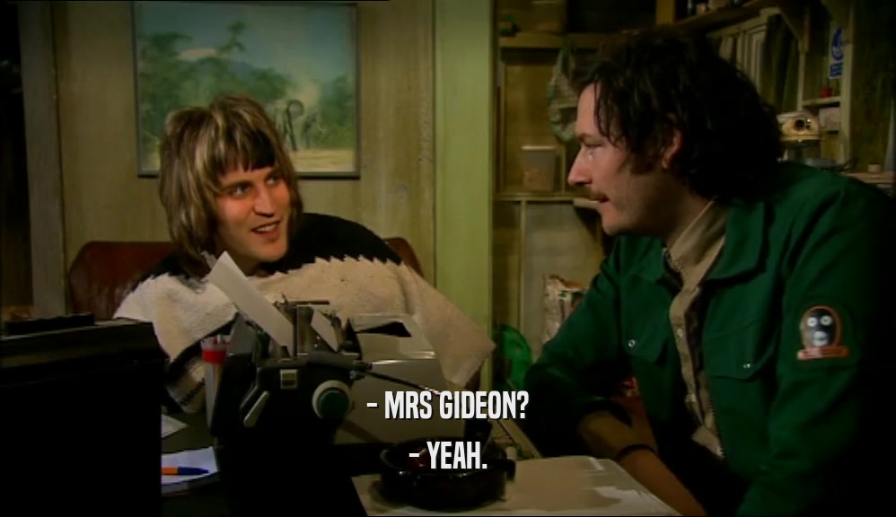- MRS GIDEON? - YEAH. 