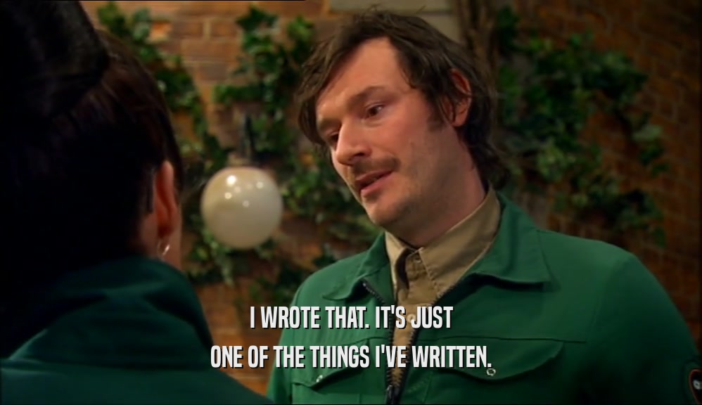I WROTE THAT. IT'S JUST ONE OF THE THINGS I'VE WRITTEN. 