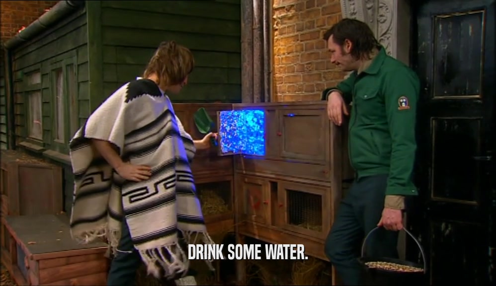 DRINK SOME WATER.  